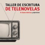 Comentario sobre libro “Taller de Escritura de Telenovelas” de José Ignacio Valenzuela
