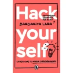 Hack Yourself. La vida como tu mayor emprendimiento.