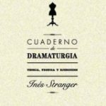 ¡¡¡Para Hombres y Mujeres de Teatro!!! Cuaderno de Dramaturgia de Inés Stranger  